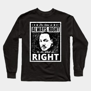 Martin Luther King Jr. Quote The Time is Always Right to do What is Right Black and White Distressed Retro Design Long Sleeve T-Shirt